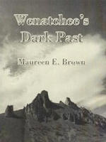 Wenatchee's dark past by Brown, Maureen E