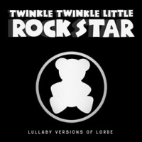 Lullaby Versions of Lorde by Twinkle Twinkle Little Rock Star