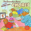 The Berenstain Bears and the trouble with chores by Berenstain, Stan