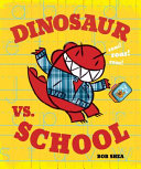 Dinosaur vs. school by Shea, Bob