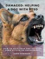 Damaged__Helping_A_Dog_With_PTSD