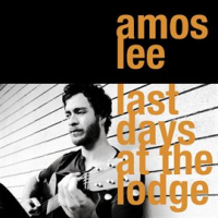 Last Days At The Lodge by Amos Lee