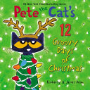 Pete the Cat's 12 groovy days of Christmas by Dean, James