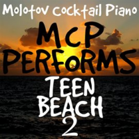 Mcp Performs Teen Beach 2 by Molotov Cocktail Piano