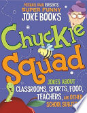Chuckle squad : jokes about classrooms, sports, food, teachers, and other school subjects by Dahl, Michael