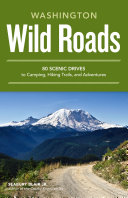 Wild roads Washington : 80 scenic drives to camping, hiking trails, and adventures by Blair, Seabury