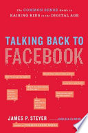 Talking_back_to_Facebook___a_common_sense_guide_to_raising_kids_in_the_digital_age