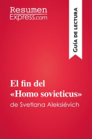 El fin del «Homo sovieticus» de Svetlana Aleksiévich (Guía de lectura) by ResumenExpress.com