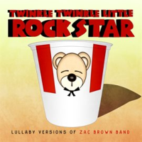Lullaby Versions of Zac Brown Band by Twinkle Twinkle Little Rock Star