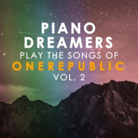Piano Dreamers Play The Songs Of OneRepublic, Vol. 2 by Piano Dreamers