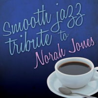 Smooth Jazz Tribute To Norah Jones by Smooth Jazz All Stars