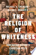 The Religion of Whiteness: How Racism Distorts Christian Faith by Emerson, Michael O