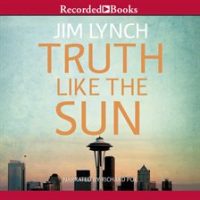 Truth Like the Sun by Lynch, Jim
