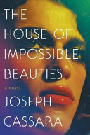 The house of impossible beauties / by Cassara, Joseph