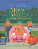 Mercy Watson se disfraza de princesa by DiCamillo, Kate