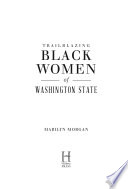 Trailblazing black women of Washington State by Morgan, Marilyn
