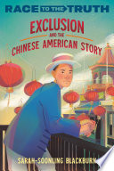 Exclusion and the Chinese American story by Blackburn, Sarah-SoonLing