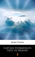 Captain Stormfield's Visit to Heaven by Twain, Mark
