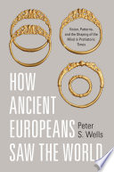 How_ancient_Europeans_saw_the_world___vision__patterns__and_the_shaping_of_the_mind_in_prehistoric_times