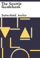 The Seattle guidebook by Satterfield, Archie