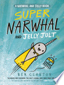 Super Narwhal and Jelly Jolt by Clanton, Ben