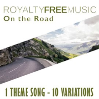 Royalty Free Music: On the Road (1 Theme Song - 10 Variations) by Royalty Free Music Maker