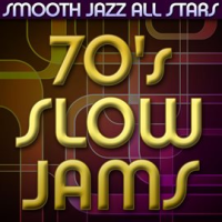 70's Slow Jams by Smooth Jazz All Stars