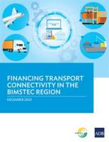 Financing Transport Connectivity in the BIMSTEC Region by Authors, Various