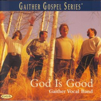 God Is Good by Gaither Vocal Band