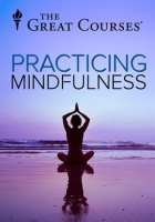 Practicing Mindfulness: An Introduction to Meditation by The Great Courses