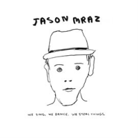 We Sing. We Dance. We Steal Things. (Bonus Tracks Version) by Jason Mraz