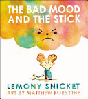 The bad mood and the stick by Snicket, Lemony