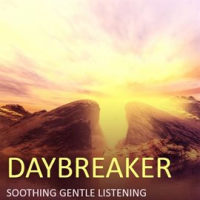 Daybreaker__Soothing_Gentle_Listening