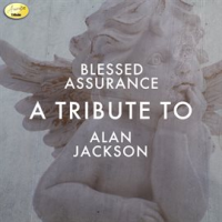 Blessed Assurance - A Tribute to Alan Jackson by Ameritz Tribute